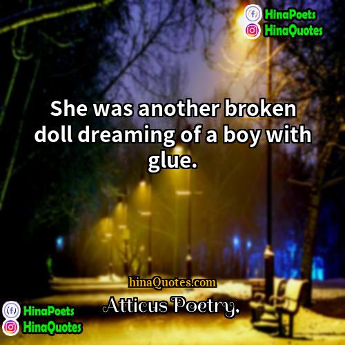 Atticus Poetry Quotes | She was another broken doll dreaming of a